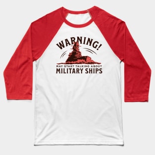 May Start Talking About Military Ships! Baseball T-Shirt